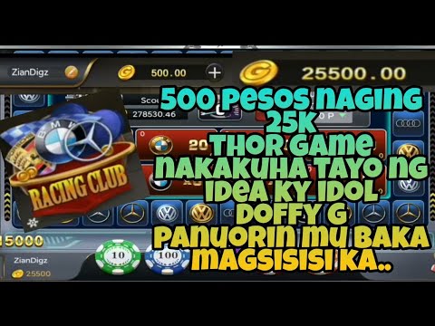 racing club | 500 pesos naging 25k kuha tayo idea ky idol doffy g |  thor game | fortune game