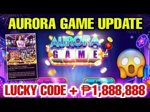 AURORA GAME UPDATE ( LUCKY CODE ) AURORA GAME BONUS WORTH ₱1,888,888 PESOS – NEW TRENDING APP 2022